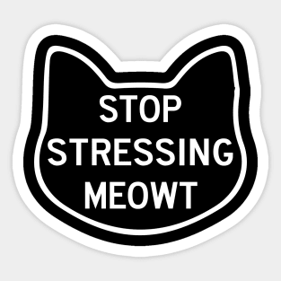 Stop Stressing Meowt Love Cats Sticker